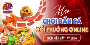 Mẹo Chơi Bắn Cá Đổi Thưởng Online Kiếm Tiền Đầy Tay 2024