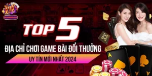 Top 5 Địa Chỉ Chơi Game Bài Đổi Thưởng Uy Tín Mới Nhất 2024